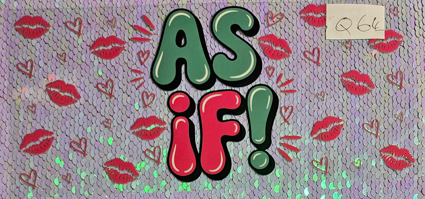As If!